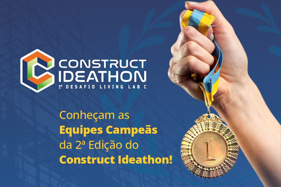 Confira as equipes vencedoras do Construct Ideathon 